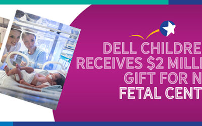Dell Children’s receives $2 million gift for the new Fetal Center